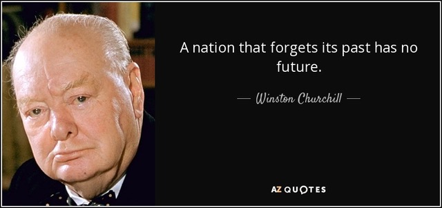 A nation
                                                          that forgets
                                                          its past has
                                                          no future. -
                                                          Winston
                                                          Churchill